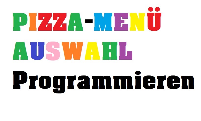 Pizza-Menü-Auswahl programmieren wie geht denn das? 